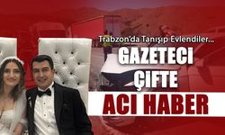 Gazeteci Çifte Acı Haber! Trabzon'da Tanışıp Evlendiler...