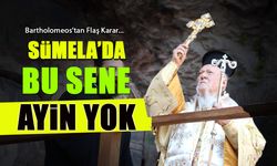 Sümela'da Bu Sene Ayin Yok! Bartholomeos'tan Flaş Karar