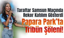 Papara Park’ta Tribün Şöleni!  Taraftarlar Samsunspor Maçında Rekor Katılım Gösterdi