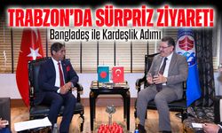Trabzon’da Sürpriz Ziyaret! Bangladeş ile Kardeşlik Adımı