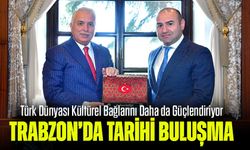 Trabzon’da Tarihi Buluşma: Türk Dünyası Kültürel Bağlarını Daha da Güçlendiriyor