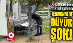 Bölgemizde Terminalde Şok! 70 Yaşındaki Adam Koltukta Ölü Bulundu