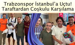 Trabzonspor İstanbul’a Uçtu! Kasımpaşa Deplasmanı Öncesi Taraftardan Coşkulu Karşılama