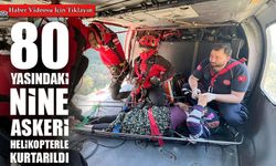 Rizeli 80 yaşındaki Selime nine yayladan askeri helikopterle kurtarıldı