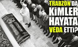 Trabzon’da Vefat Edenlerin Listesi Yayımlandı ; 11 Kişi Hayatını Kaybetti