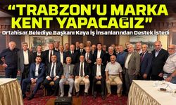 Başkan Kaya Ankara’da Trabzonlu İş İnsanlarıyla Buluştu: “Ortak Akılla Trabzon’umuzu Marka Kent Yapacağız”
