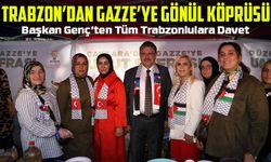 Trabzon’dan Gazze’ye Gönül Köprüsü: Başkan Genç’ten Tüm Trabzonlulara Davet