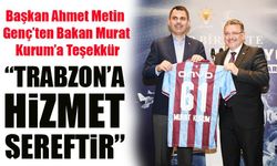 Başkan Genç’ten Bakan Kurum’a teşekkür: “Trabzon vizyon projelerle büyüyor”
