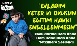 Çocuklarına Hem Anne Hem Baba Olan Anne Yetkililere Seslendi; “Evladım yeter ki okusun, eğitim hakkı engellenmesin”