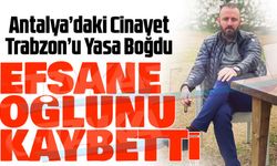 Antalya’daki Korkunç Olay Trabzon’u Yasa Boğdu. Efsanenin Oğlu Hayatını Kaybetti