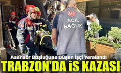 Trabzon’da Asansör Boşluğuna Düşen İşçi Yaralandı