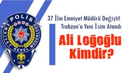 37 İlin Emniyet Müdürü Değişti! Trabzon’a Yeni İsim Atandı