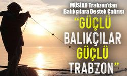 “Güçlü Balıkçılar, Güçlü Trabzon”: MÜSİAD’dan Yeni Av Sezonu Öncesi Mesaj