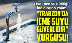 Trabzon Büyükşehir Belediyesi ve TİSKİ'den Su Kalitesi Açıklaması; “Trabzon’da İçme Suyu Güvenlidir”