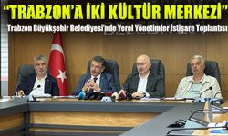 Trabzon Büyükşehir Belediyesi’nde Yerel Yönetimler İstişare Toplantısı yapıldı