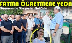Fatma Öğretmene Son Veda: Sürmene’de Gözyaşları Sel Oldu