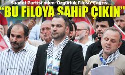 Saadet Partisi’nden ‘Özgürlük Filosu’ Çağrısı: “Bu Filoya Sahip Çıkın”