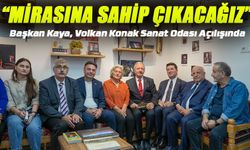 Başkan Kaya, Volkan Konak Sanat Odası Açılışında: “Onun Mirasına Sahip Çıkacağız”