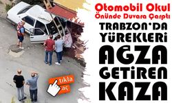 Trabzon’da Yürekleri Ağza Getiren Kaza: Otomobil Okul Önünde Duvara Çarptı
