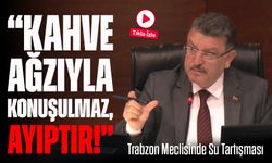 Trabzon Meclisinde Su Tartışması: “Kahve Ağzıyla Konuşulmaz, Ayıptır!”