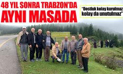 Dostluk Kolay Kurulmaz, Kolay da Unutulmaz: 48 Yıl Sonra Trabzon’da Buluşma