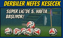 Süper Lig’de 5. Hafta Başlıyor! Dev Derbiler Nefes Kesecek