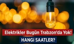 Elektrikler Bugün Trabzon’da Yok! İşte Kesinti Saatleri ve Mahalleler