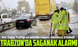 Trabzon’da Sağanak Yağış Hayatı Olumsuz Etkiledi; Değirmendere’de Trafik Aksadı: