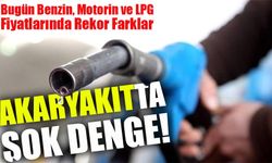 Akaryakıtta Şok Denge! Bugün Benzin, Motorin ve LPG Fiyatlarında Rekor Farklar