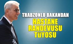 Trabzonlu Bakandan Hastane Randevusu Tüyosu