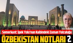 Semerkant: İpek Yolu’nun Kalbindeki Zaman Yolculuğu