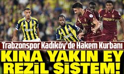 Kına Yakın Ey Rezil Sistem! Trabzonspor Kadıköy’de Hakem Kurbanı