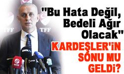 TFF Başkanı İbrahim Hacıosmanoğlu’ndan Sert Tepki: “Bu Hata Değil, Bedeli Ağır Olacak”