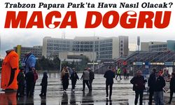 Trabzon Papara Park’ta Bu Akşam 20.00 Hava Nasıl Olacak?