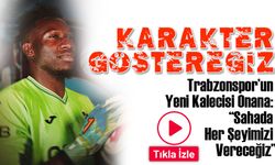 Trabzonspor’un Yeni Kalecisi Onana: “Sahada Her Şeyimizi Vereceğiz”
