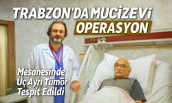 Mesanesinde Üç Ayrı Tümör Tespit Edildi, Trabzon’da Mucizevi Operasyonla Kurtuldu!