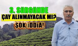 Üçüncü Sürgünde Çay Alınmayacak mı? Şok İddia!
