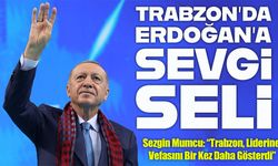 Trabzon’da Erdoğan’a Sevgi Seli; Sezgin Mumcu: “Trabzon, Liderine Vefasını Bir Kez Daha Gösterdi”