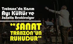 Kasım Ayı Trabzon’da Kültür ve Sanat Dolu Geçecek: Etkinlik Takvimi Açıklandı