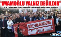 CHP Trabzon’dan Ekrem İmamoğlu’na Casusluk Suçlamasına Sert Tepki; “Bu dava bir kişiye değil, millete açılmıştır”