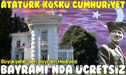 Büyükşehir’den Bayram Hediyesi: Atatürk Köşkü 29 Ekim Cumhuriyet Bayramı’nda Ücretsiz Ziyarete Açılıyor
