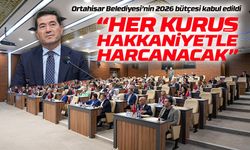 Ortahisar Belediyesi’nin 2026 bütçesi kabul edildi: Her kuruş hakkaniyetle harcanacak