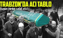 Acı Liste Açıklandı: Trabzon’da Bugün 15 Kişi Hayatını Kaybetti; Namaz ve Defin Bilgileri Burada