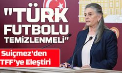 Sibel Suiçmez: “Türk Futbolunun Temizlenmesi İçin Gecikmeden Adım Atılmalı”
