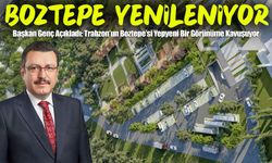 Başkan Genç Açıkladı: Trabzon’un Boztepe’si Yepyeni Bir Görünüme Kavuşuyor
