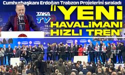 Cumhurbaşkanı Erdoğan’dan Trabzon’a Havalimanı ve Hızlı Tren Müjdesi!