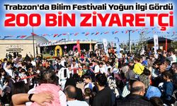 Trabzon'da Bilim Festivali Yoğun İlgi Gördü: 200 Bin Ziyaretçi Ağırladı
