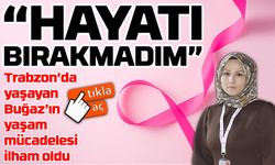 Trabzon’da yaşayan Sevilay Buğaz’ın yaşam mücadelesi ilham oldu