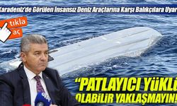 Karadeniz'de Görülen İnsansız Deniz Araçlarına Karşı Balıkçılara Uyarı