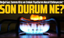 Doğal Gaz Zammı Kira ve Emlak Fiyatlarını Nasıl Etkileyecek? Doğal Gazda Son Durum Ne?